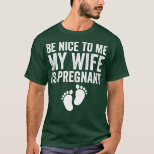 Camiseta Sé Agradable Para Mí Mi Esposa Está Embarazada 1