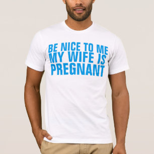 CAMISETA SÉ AGRADABLE PARA MÍ MI ESPOSA ESTÁ EMBARAZADA CAM