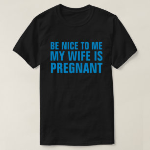 CAMISETA SÉ AGRADABLE PARA MÍ MI ESPOSA ESTÁ EMBARAZADA CAM