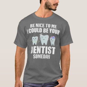 Camiseta Sé Agradable Para Mí Podría Ser Tu Dentista Algún 