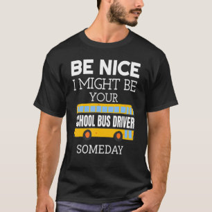Camiseta Sé Agradable, Podría Ser Tu Conductor De Autobús E