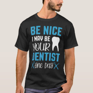 Camiseta Sé Agradable, Tal Vez Sea Tu Dentista Un Día Hígie