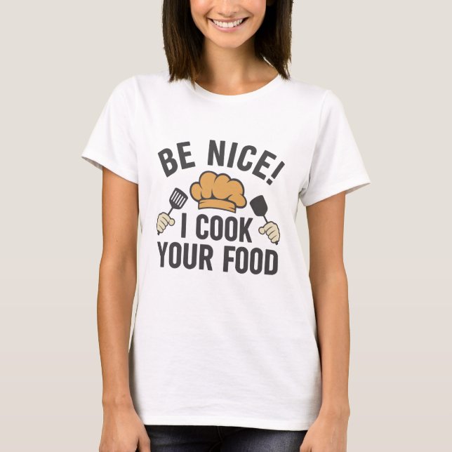 Camiseta Sé Agradable Y Cocino Tu Comida (Anverso)