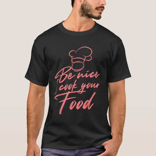 Camiseta Sé Agradable Y Cocino Tu Comida Para Chef Sous (Anverso)