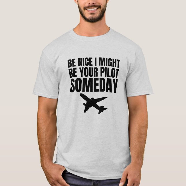 Camiseta Sé Agradable Y Podría Ser Tu Piloto Algún Día (Anverso)