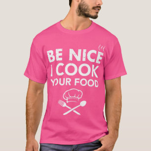 Camiseta Sé Agradable Yo Cocino Tu Comida Graciosa Cocina C