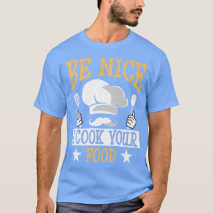 Camiseta Sé Agradable Yo Cocino Tu Divertida Idea De Cocina