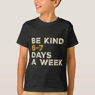 Camiseta Sé Amable 6 7 Días A La Semana