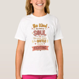 Camiseta Sé amable con cada ALMA Nunca sabes la BATALLA que