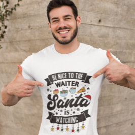 Camiseta Sé amable con el camarero, Santa está viendo a T h