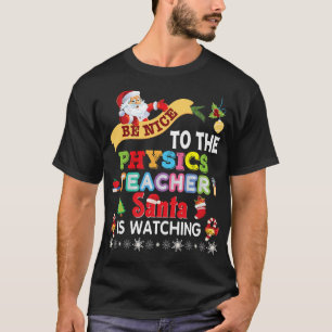 Camiseta Sé Amable Con El Profesor De Física Santa Está Obs
