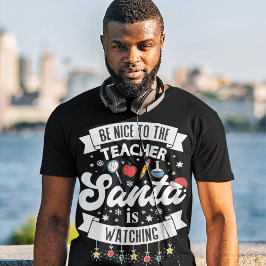 Camiseta Sé amable con el profesor Santa está viendo Navida