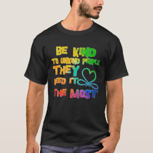 Camiseta Sé Amable Con La Gente Que Más Lo Necesita