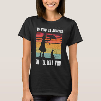 Camiseta Sé amable con los animales o te mataré Animal y ma