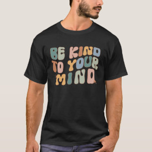 Camiseta Sé Amable Con Tu Mente Conciencia De Salud Mental 