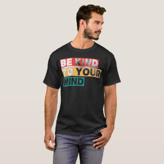 Camiseta Sé Amable con Tu Mente Conciencia sobre Salud Ment