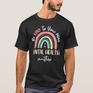 Camiseta Sé Amable Con Tu Mente La Salud Mental Importa Con
