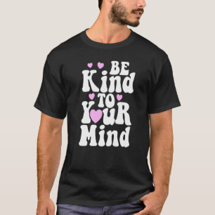 Camiseta Sé Amable Con Tu Mente Salud Mental Divertido Muje
