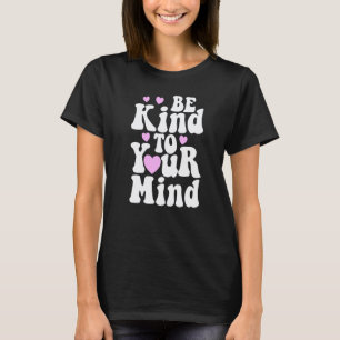 Camiseta Sé Amable Con Tu Mente Salud Mental Divertido Muje