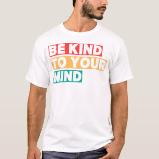 Camiseta Sé Amable Con Tu Mente Salud Mental Positiva