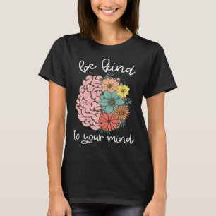 Camiseta Sé Amable Con Tu Mente Vintage Flowers Gardenerado