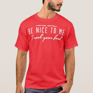 Camiseta Sé amable conmigo, cocino tu comida Fundadosamente