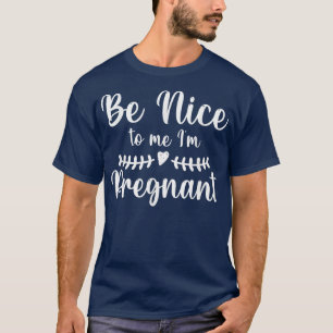Camiseta Sé Amable conmigo, Mi Madre Embarazada Embarazo