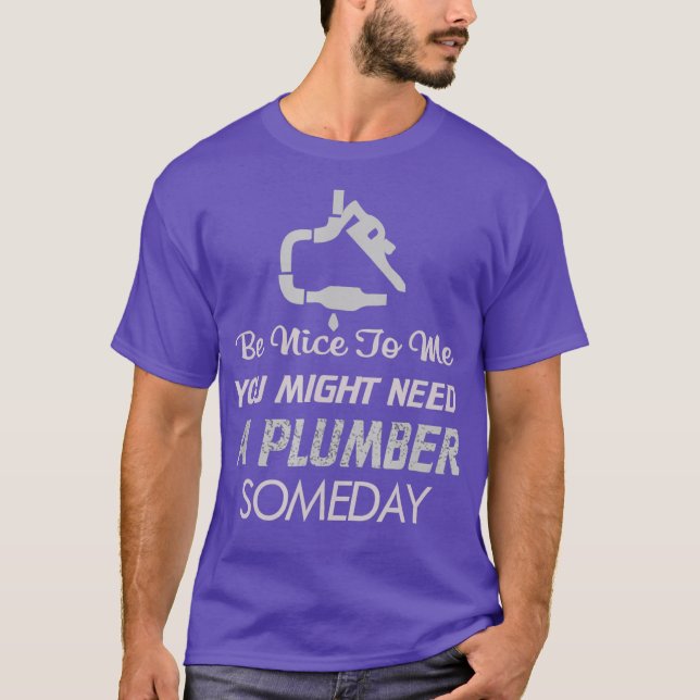 Camiseta Sé amable conmigo podría necesitar plomero algún d (Anverso)