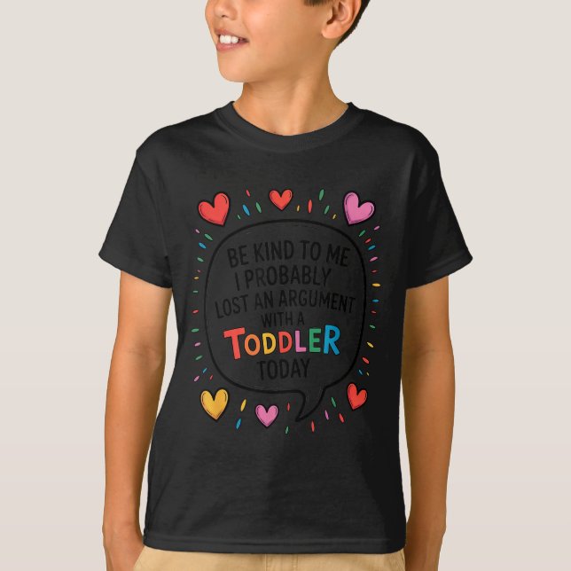 Camiseta Sé Amable Conmigo Probablemente Perdí Una Discusió (Anverso)