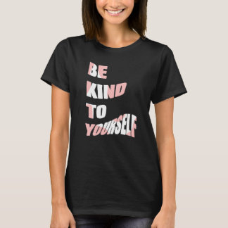 Camiseta Sé Amable Contigo Mismo Mensaje Positivo Autocuida
