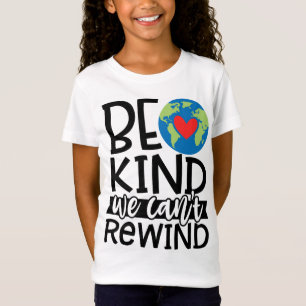 Camiseta Sé amable de que no podemos rebobinar el corazón r