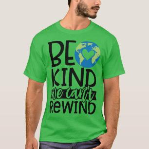 Camiseta Sé amable de que no podemos rebobinar la concienci