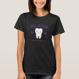 Camiseta Sé Amable De Que También Tengo Fillings, Dentista