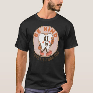 Camiseta Sé Amable De Que Tengo Fillings Muy Dentistas.
