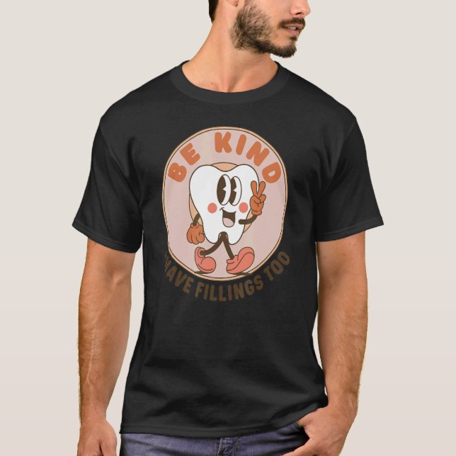Camiseta Sé Amable De Que Tengo Fillings Muy Dentistas. (Anverso)