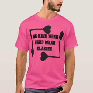 Camiseta Sé amable de trabajar duro usar lentes 48