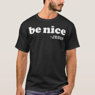 Camiseta Sé amable dice Jesús Cristiano Jesús Amor Ir