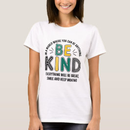 Camiseta Sé Amable. En un mundo donde puedes ser cualquier 