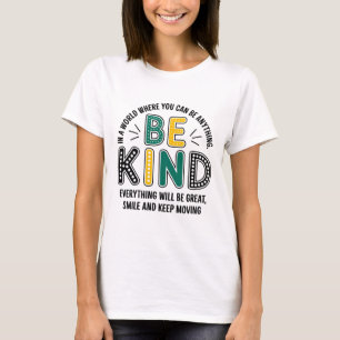Camiseta Sé Amable. En un mundo donde puedes ser cualquier 