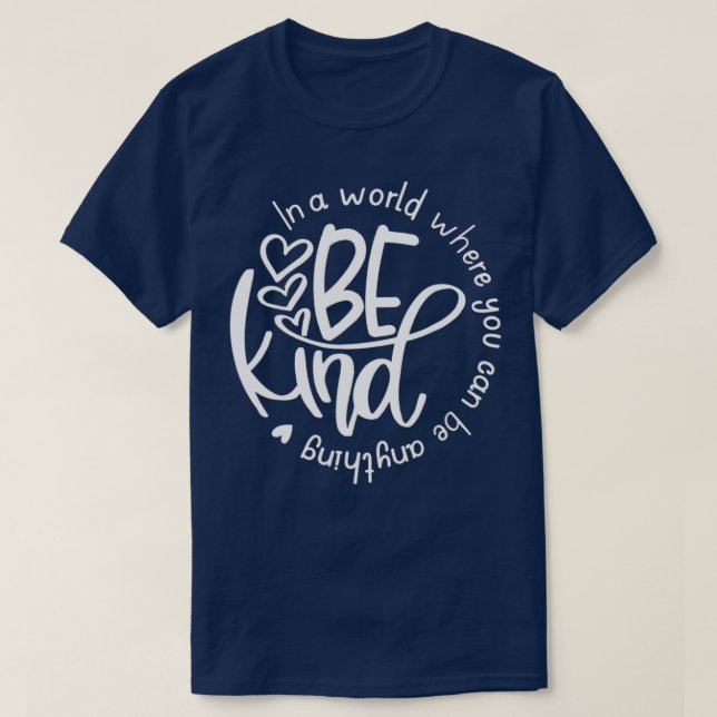 Camiseta Sé Amable En Un Mundo Donde Puedes Ser Cualquier U (Diseño del anverso)