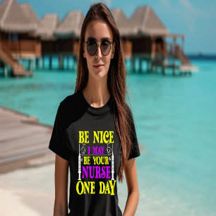 Camiseta Sé amable, puede que algún día sea tu enfermera