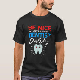 Camiseta Sé amable, tal vez sea tu futuro dentista