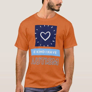 Camiseta sé amable, tengo el tism AUTISM