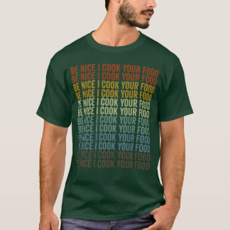 Camiseta Sé Amable Yo Cocino Tu Comida Chef Amigos Cocinand