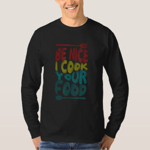 Camiseta Sé Amable Yo Cocino Tu Comida Chef Culinario Coci