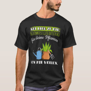 Camiseta Sé amor para mí, buen consejo para los jardineros