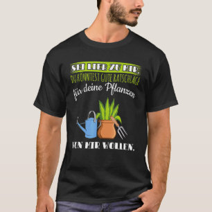 Camiseta Sé amor para mí, buen consejo para los jardineros