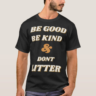 Camiseta Sé Bueno, Amable Y No Escabroso.