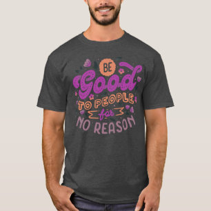 Camiseta Sé bueno con la gente sin razón por Tobe Fonseca