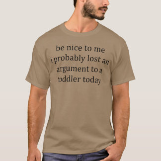 Camiseta Sé Bueno Conmigo Probablemente Perdí un Argumento 
